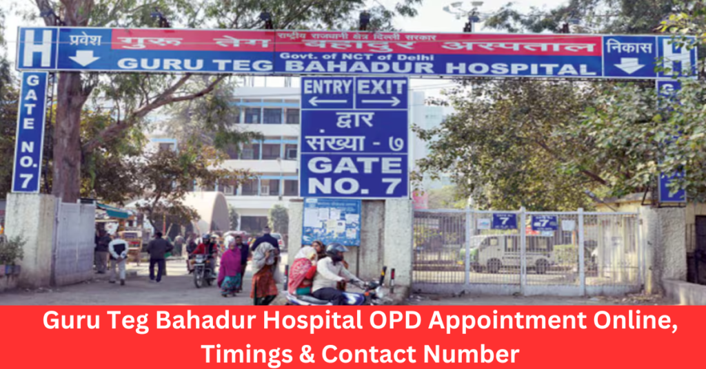 Guru Teg Bahadur Hospital OPD Appointment Online, Timings & Contact Number