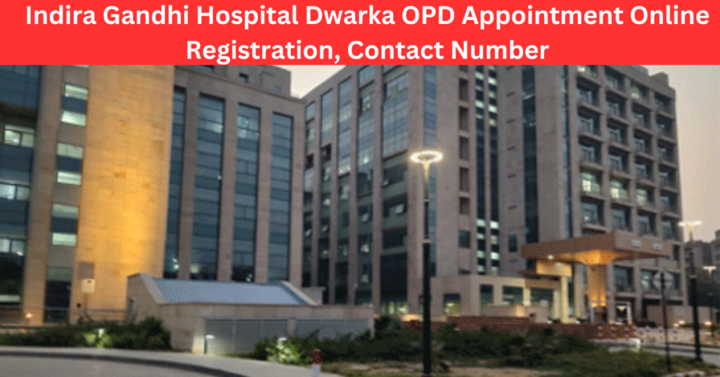 Indira Gandhi Hospital Dwarka OPD Appointment Online Registration, Contact Number