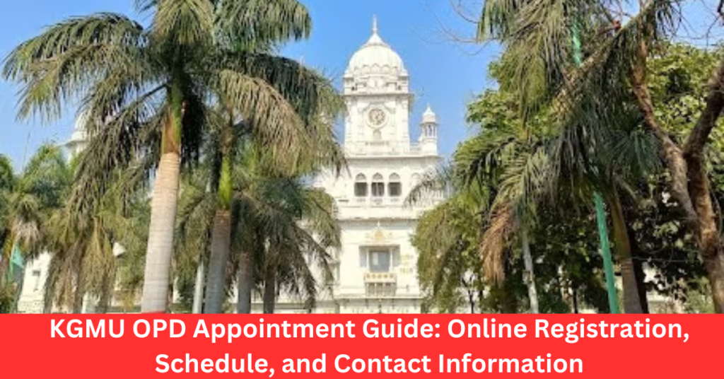 KGMU OPD Appointment Guide: Online Registration, Schedule, and Contact Information