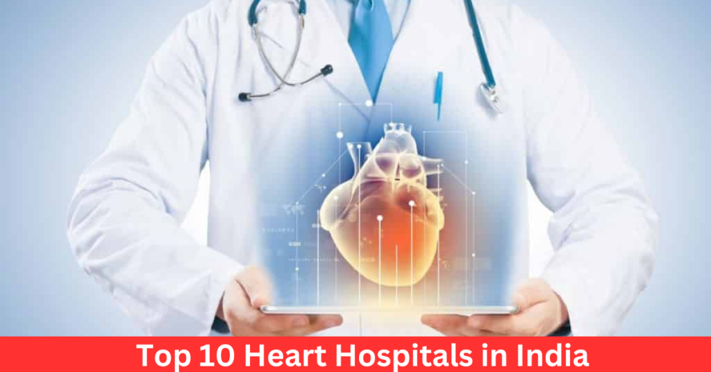 Top 10 Heart Hospitals in India