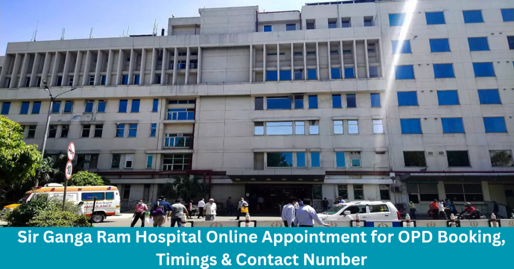 Sir Ganga Ram Hospital Online Appointment for OPD Booking, Timings & Contact Number